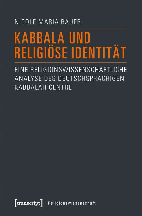 Book cover of Kabbala und religiöse Identität: Eine religionswissenschaftliche Analyse des deutschsprachigen Kabbalah Centre (Religionswissenschaft #7)