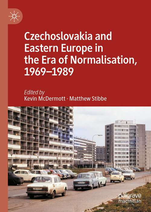 Book cover of Czechoslovakia and Eastern Europe in the Era of Normalisation, 1969–1989 (1st ed. 2022)