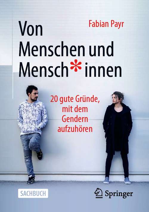 Book cover of Von Menschen und Mensch*innen: 20 gute Gründe, mit dem Gendern aufzuhören (1. Aufl. 2021)