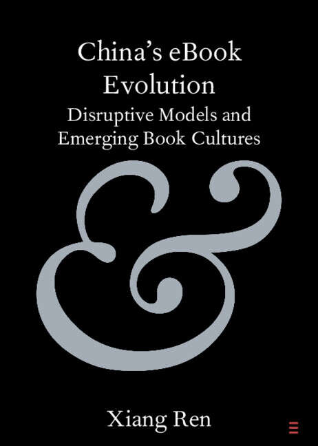 Book cover of China's eBook Evolution: Disruptive Models and Emerging Book Cultures (Elements in Publishing and Book Culture)