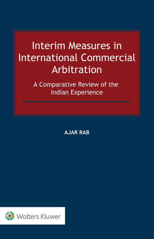 Book cover of Interim Measures in International Commercial Arbitration: A Comparative Review of the Indian Experience