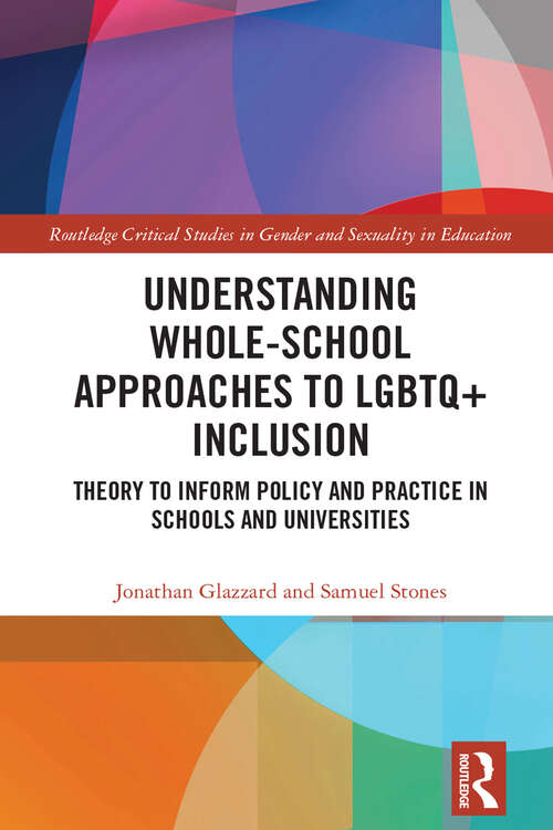 Book cover of Understanding Whole-School Approaches to LGBTQ+ Inclusion: Theory to Inform Policy and Practice in Schools and Universities (ISSN)