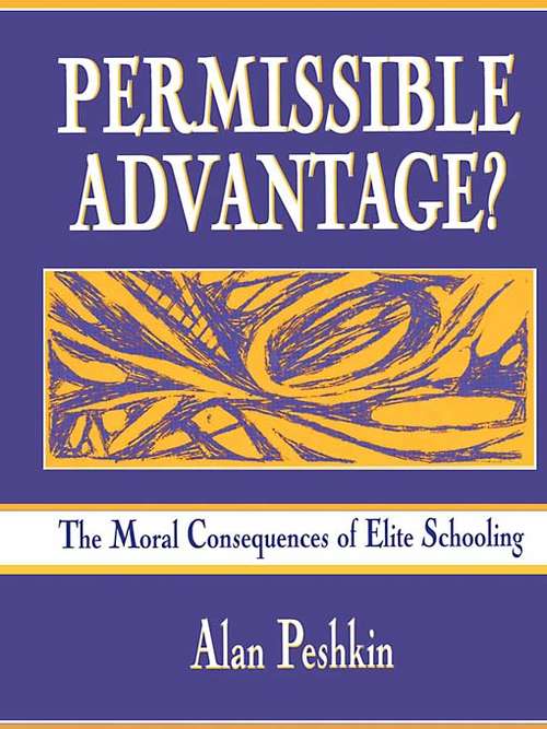 Book cover of Permissible Advantage?: The Moral Consequences of Elite Schooling (Sociocultural, Political, and Historical Studies in Education)