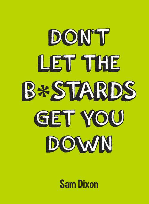 Book cover of Don’t Let the B*stards Get You Down