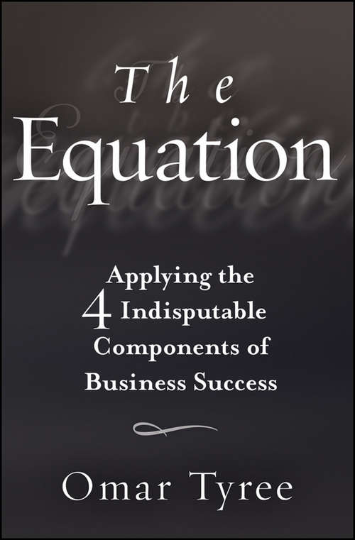 Book cover of The Equation: Applying the 4 Indisputable Components of Business Success