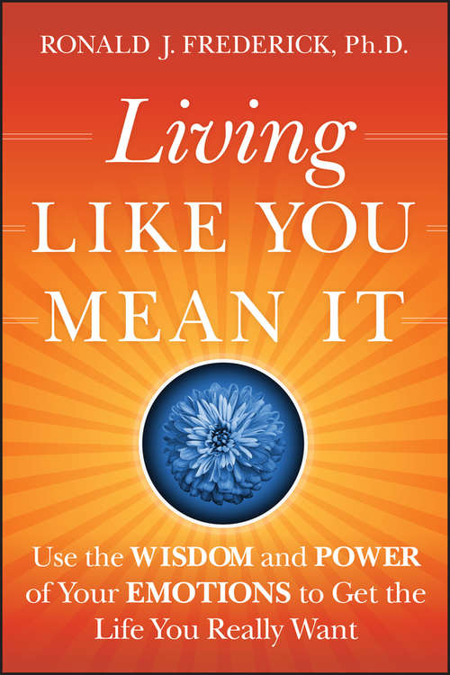 Book cover of Living Like You Mean It: Use the Wisdom and Power of Your Emotions to Get the Life You Really Want