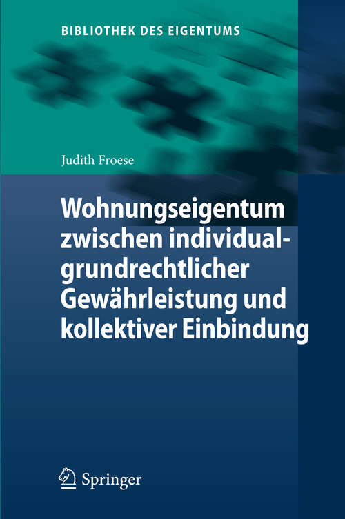 Book cover of Wohnungseigentum zwischen individualgrundrechtlicher Gewährleistung und kollektiver Einbindung (2015) (Bibliothek des Eigentums #12)
