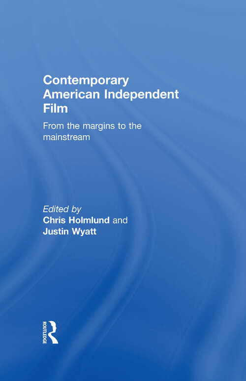 Book cover of Contemporary American Independent Film: From the Margins to the Mainstream