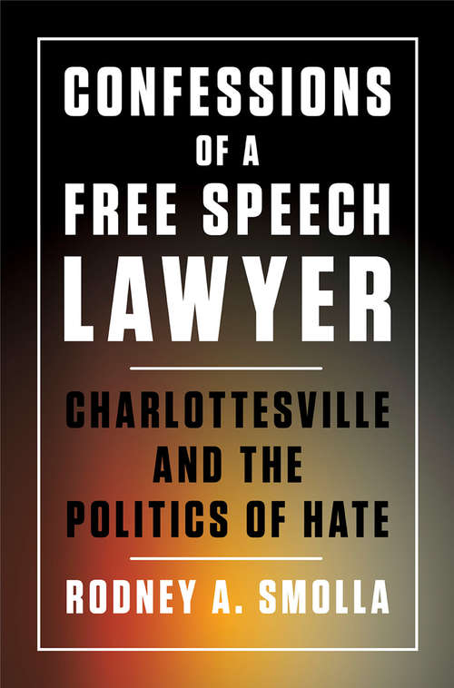 Book cover of Confessions of a Free Speech Lawyer: Charlottesville and the Politics of Hate