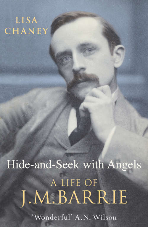 Book cover of Hide-And-Seek With Angels: The Life of J.M. Barrie