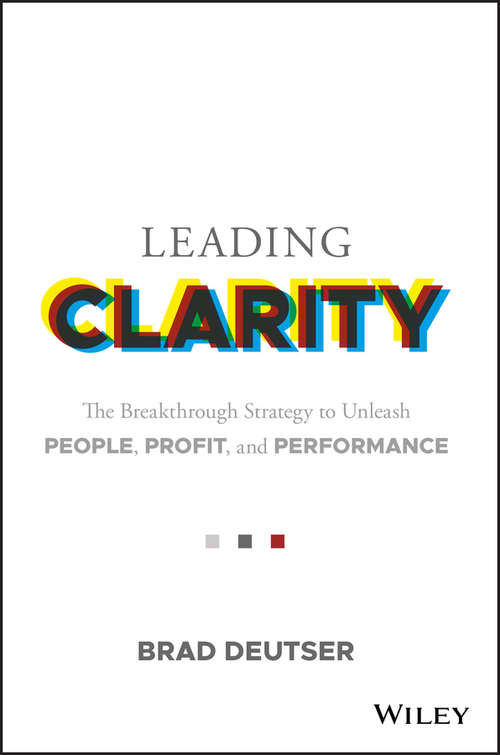 Book cover of Leading Clarity: The Breakthrough Strategy to Unleash People, Profit, and Performance