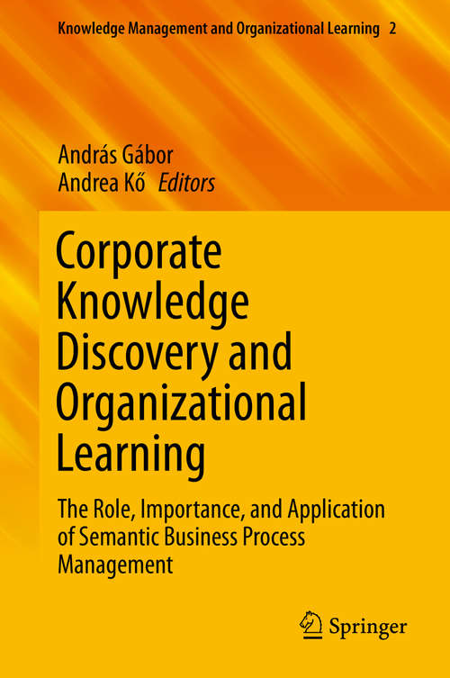 Book cover of Corporate Knowledge Discovery and Organizational Learning: The Role, Importance, and Application of Semantic Business Process Management (1st ed. 2016) (Knowledge Management and Organizational Learning #2)