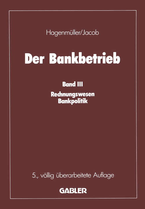 Book cover of Der Bankbetrieb: Band III: Rechnungswesen Bankpolitik (5. Aufl. 1988)
