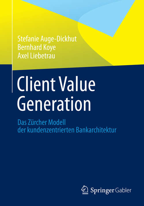 Book cover of Client Value Generation: Das Zürcher Modell der kundenzentrierten Bankarchitektur (2014) (Management For Professionals Ser.)