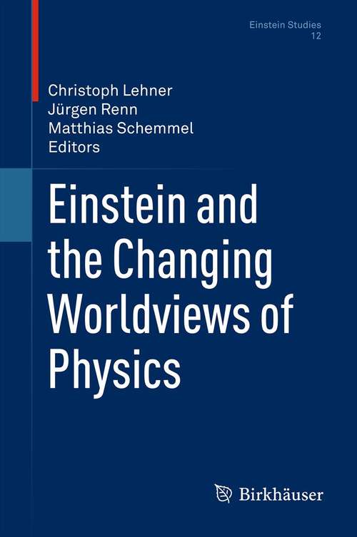 Book cover of Einstein and the Changing Worldviews of Physics (2012) (Einstein Studies #12)