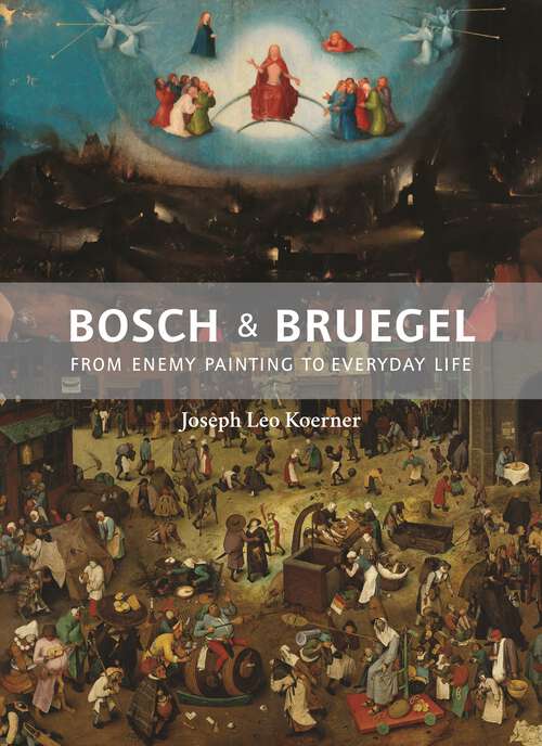 Book cover of Bosch and Bruegel: From Enemy Painting to Everyday Life (The A. W. Mellon Lectures in the Fine Arts #57)