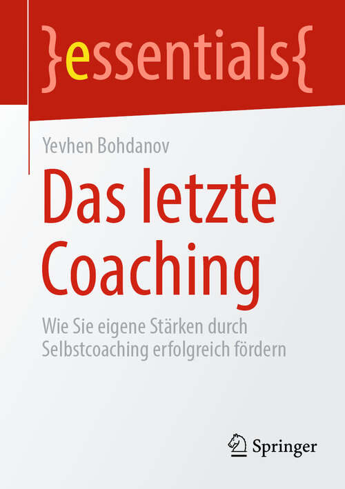 Book cover of Das letzte Coaching: Wie Sie eigene Stärken durch Selbstcoaching erfolgreich fördern (2024) (essentials)
