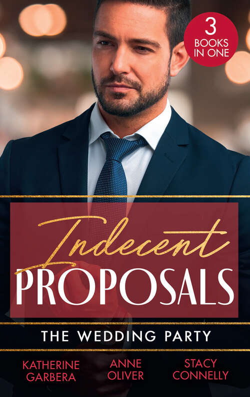 Book cover of Indecent Proposals (One Night) / The Morning After The Wedding Before / The Best Man Takes a Bride: Her One Night Proposal (one Night) / The Morning After The Wedding Before / The Best Man Takes A Bride (ePub edition)