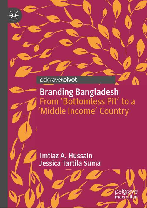 Book cover of Branding Bangladesh: From ‘Bottomless Pit’ to a ‘Middle Income’ Country (1st ed. 2023)