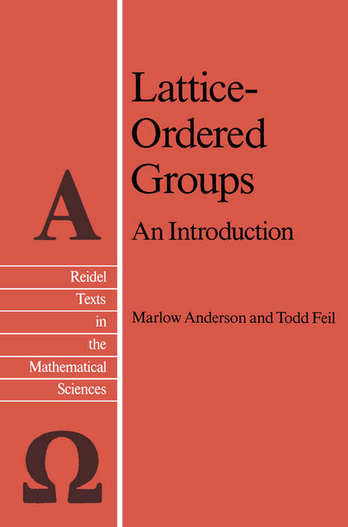 Book cover of Lattice-Ordered Groups: An Introduction (1988) (Reidel Texts in the Mathematical Sciences #4)