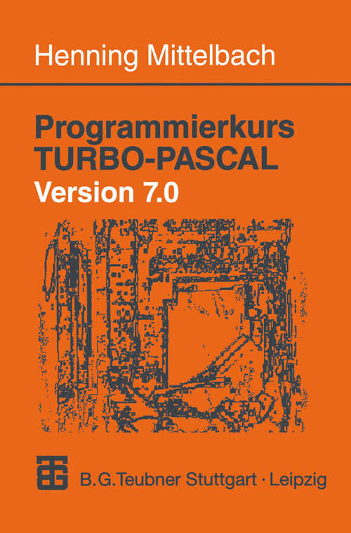 Book cover of Programmierkurs TURBO-PASCAL Version 7.0: Ein Lehr- und Übungsbuch mit mehr als 220 Programmen (2., durchgesehene Aufl. 1995)