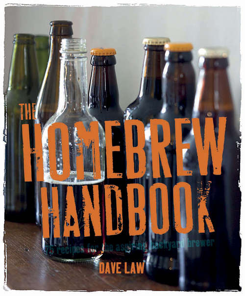 Book cover of The Home Brew Handbook: 75 recipes for the aspiring backyard brewer