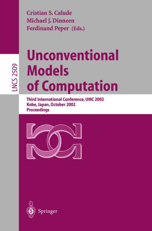 Book cover of Unconventional Models of Computation: Third International Conference, UMC 2002, Kobe, Japan, October 15-19, 2002, Proceedings (2002) (Lecture Notes in Computer Science #2509)