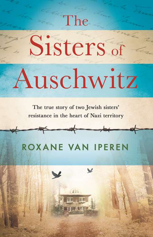 Book cover of The Sisters of Auschwitz: The true story of two Jewish sisters’ resistance in the heart of Nazi territory