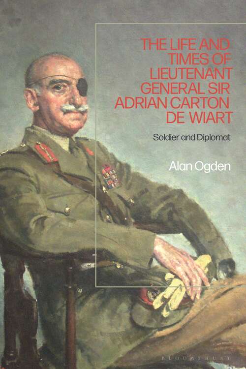 Book cover of Life and Times of Lieutenant General Adrian Carton de Wiart: Soldier and Diplomat