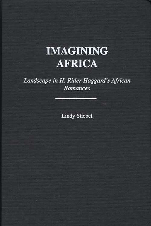 Book cover of Imagining Africa: Landscape in H. Rider Haggard's African Romances (Contributions to the Study of World Literature)