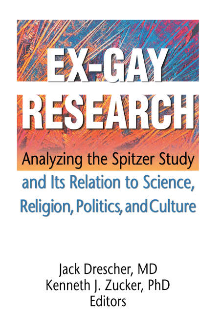 Book cover of Ex-Gay Research: Analyzing the Spitzer Study and Its Relation to Science, Religion, Politics, and Culture