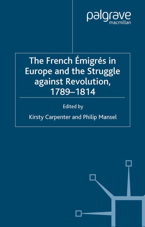 Book cover of The French Emigres in Europe and the Struggle against Revolution, 1789-1814 (1999)