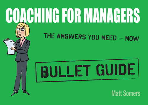 Book cover of Coaching for Managers: The Answers You Need - Now (Bullet Guides)