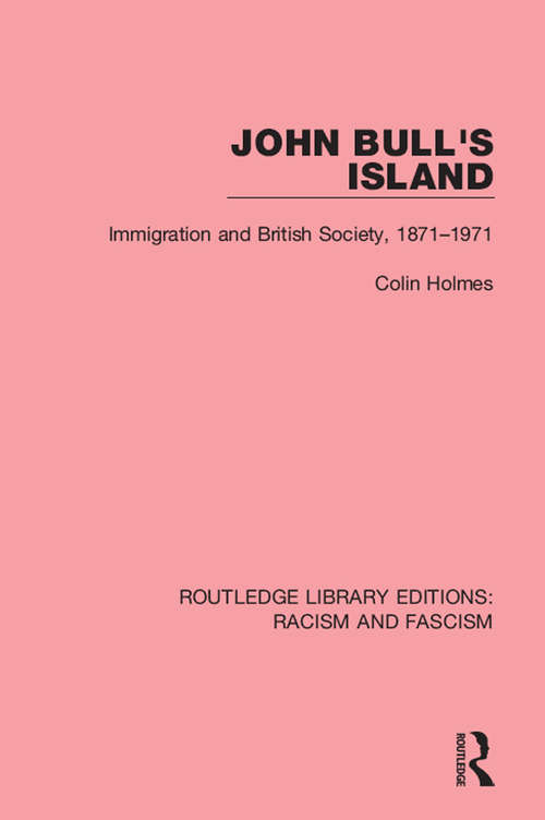 Book cover of John Bull's Island: Immigration and British Society, 1871-1971 (Routledge Library Editions: Racism and Fascism #10)