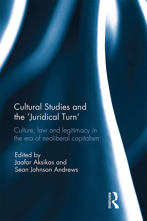 Book cover of Cultural Studies and the 'Juridical Turn': Culture, law, and legitimacy in the era of neoliberal capitalism