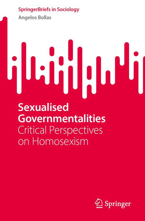 Book cover of Sexualised Governmentalities: Critical Perspectives on Homosexism (2024) (SpringerBriefs in Sociology)