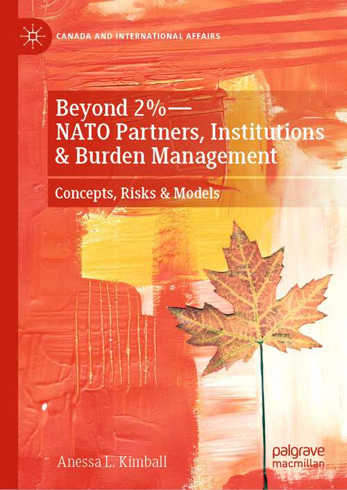 Book cover of Beyond 2%—NATO Partners, Institutions & Burden Management: Concepts, Risks & Models (1st ed. 2023) (Canada and International Affairs)