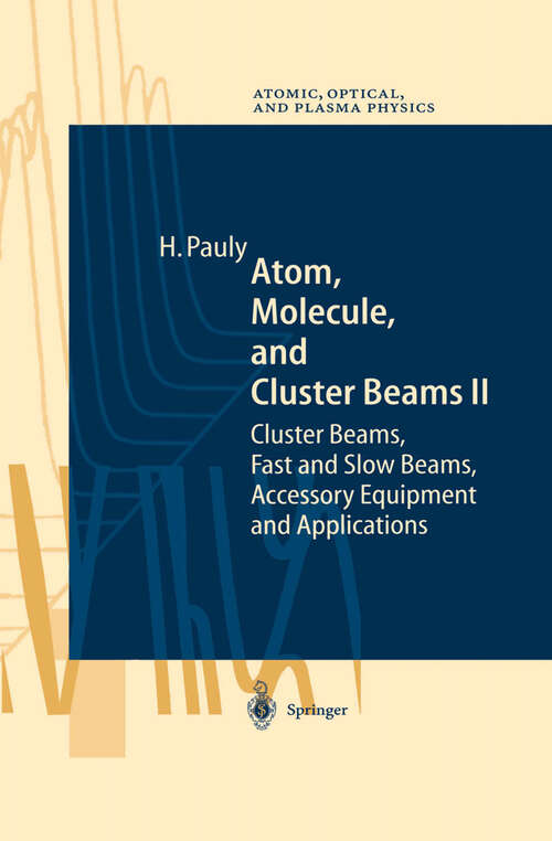 Book cover of Atom, Molecule, and Cluster Beams II: Cluster Beams, Fast and Slow Beams, Accessory Equipment and Applications (2000) (Springer Series on Atomic, Optical, and Plasma Physics #32)