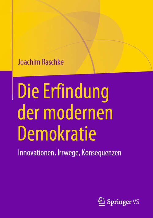 Book cover of Die Erfindung der modernen Demokratie: Innovationen, Irrwege, Konsequenzen (1. Aufl. 2020)