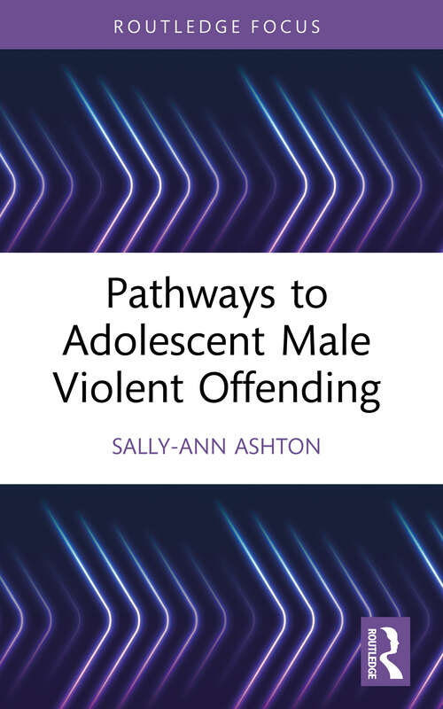 Book cover of Pathways to Adolescent Male Violent Offending (Routledge Studies in Criminal Behaviour)