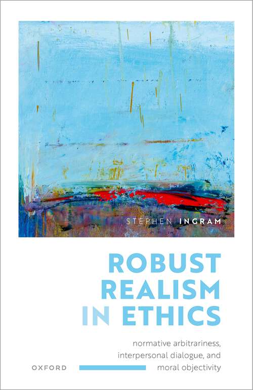 Book cover of Robust Realism in Ethics: Normative Arbitrariness, Interpersonal Dialogue, and Moral Objectivity