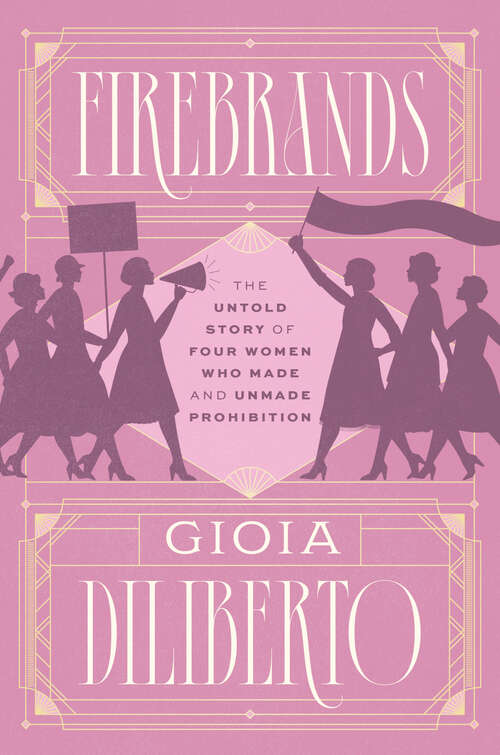 Book cover of Firebrands: The Untold Story of Four Women Who Made and Unmade Prohibition