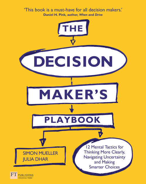 Book cover of Decision Maker's Playbook, The: 12 Tactics for Thinking Clearly, Navigating Uncertainty and Making Smarter Choices