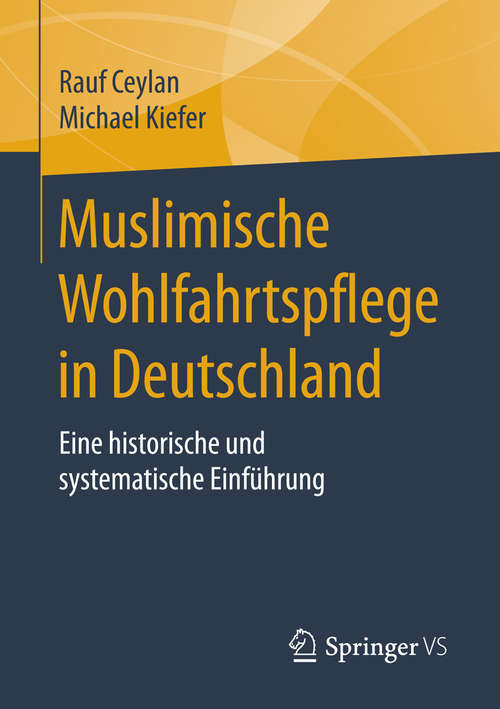 Book cover of Muslimische Wohlfahrtspflege in Deutschland: Eine historische und systematische Einführung (1. Aufl. 2016)