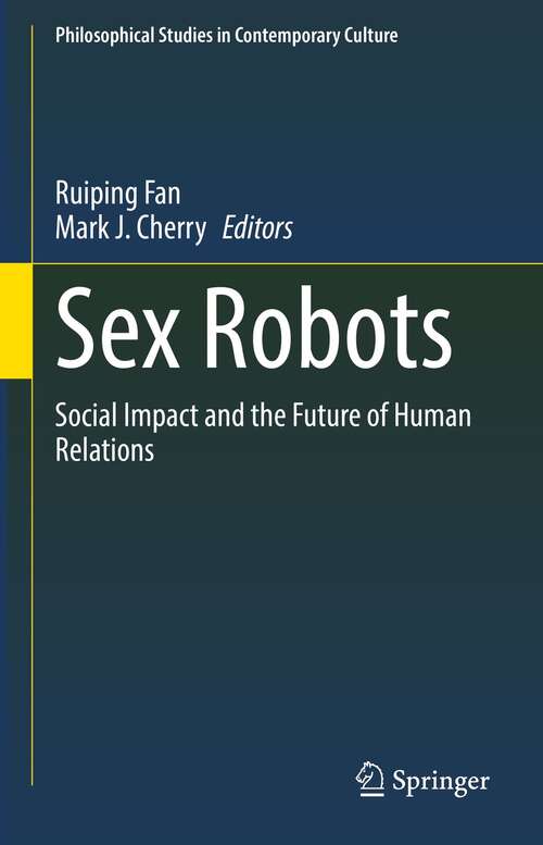 Book cover of Sex Robots: Social Impact and the Future of Human Relations (1st ed. 2021) (Philosophical Studies in Contemporary Culture #28)