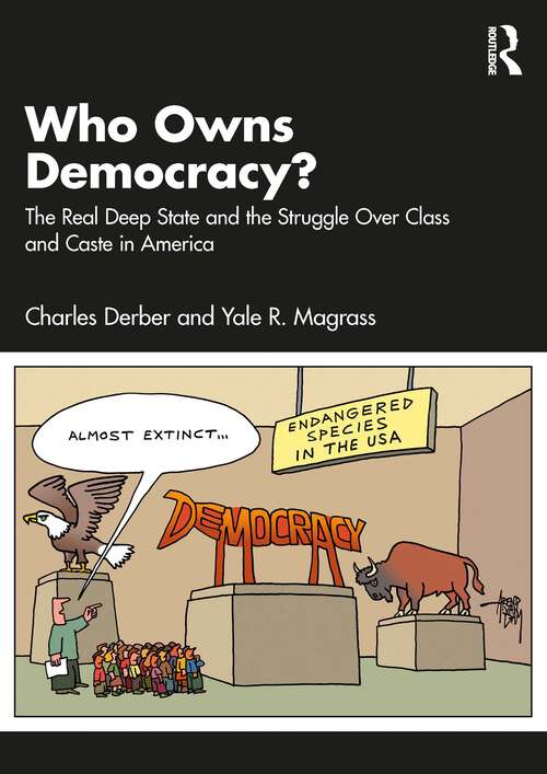 Book cover of Who Owns Democracy?: The Real Deep State and the Struggle Over Class and Caste in America