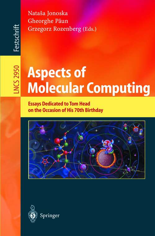 Book cover of Aspects of Molecular Computing: Essays Dedicated to Tom Head on the Occasion of His 70th Birthday (2004) (Lecture Notes in Computer Science #2950)