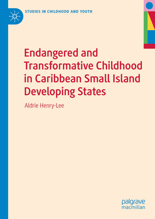 Book cover of Endangered and Transformative Childhood in Caribbean Small Island Developing States (1st ed. 2020) (Studies in Childhood and Youth)