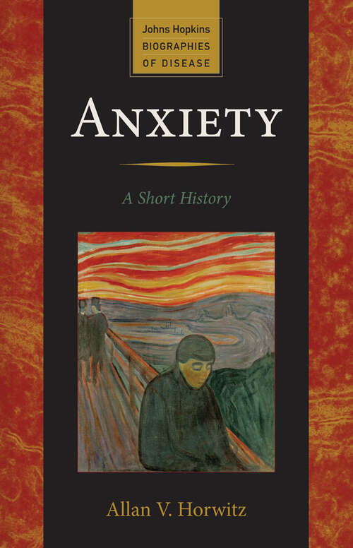 Book cover of Anxiety: A Short History (Johns Hopkins Biographies of Disease)