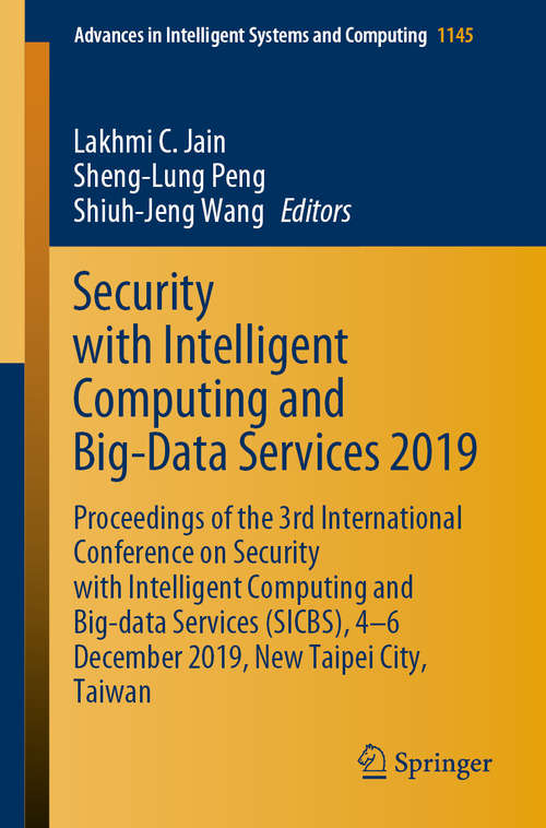 Book cover of Security with Intelligent Computing and Big-Data Services 2019: Proceedings of the 3rd International Conference on Security with Intelligent Computing and Big-data Services (SICBS), 4–6 December 2019, New Taipei City, Taiwan (1st ed. 2020) (Advances in Intelligent Systems and Computing #1145)